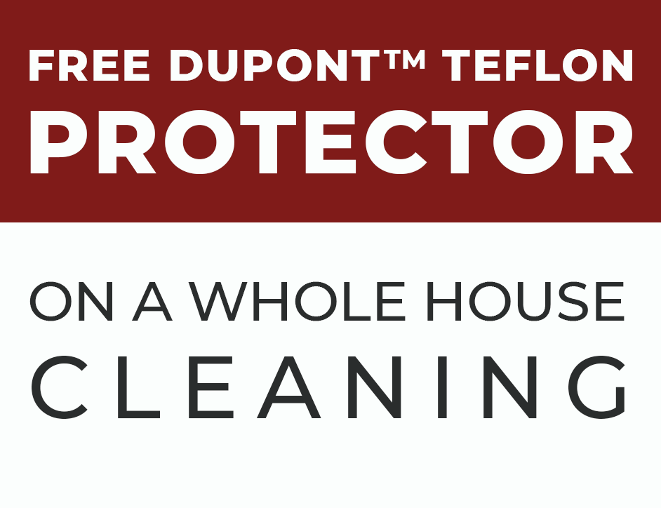 Free DuPont Teflon Protector on a Whole House Cleaning 